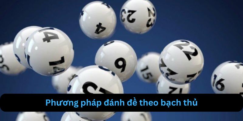 Phương pháp đánh đề theo bạch thủ