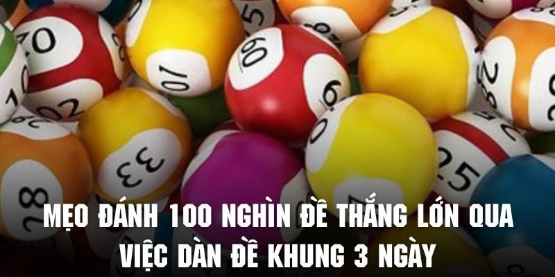Bạn có thể tận dụng dàn số theo khung 3 ngày để đánh đề hiệu quả hơn