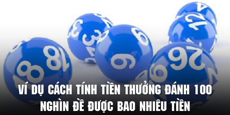 Nắm rõ đánh 100 nghìn đề được bao nhiêu tiền qua ví dụ cụ thể