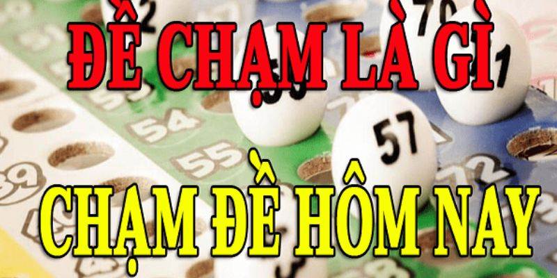 Tìm hiểu bí quyết chơi đề chạm là gì theo giải đặc biệt