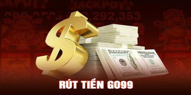 Lưu ý quan trọng để rút tiền GO99