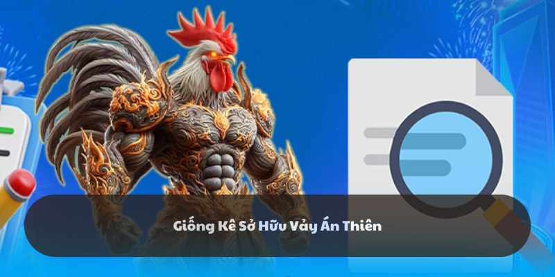 Những dòng kê chọi sở hữu vảy án thiên